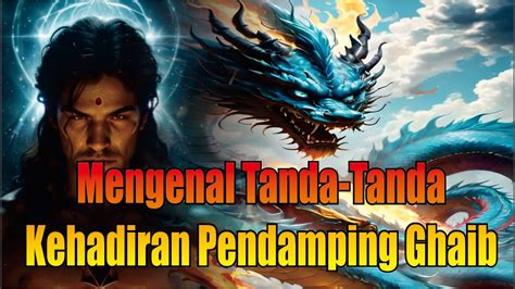 Mengenal Tanda Tanda Kehadiran Pendamping Ghaib Orang Yang Didampingi