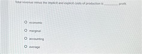 Solved Total Revenue Minus The Implicit And Explicit Costs Chegg