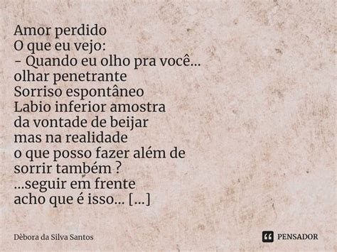 ⁠amor Perdido O Que Eu Vejo Quando Débora Da Silva Santos Pensador