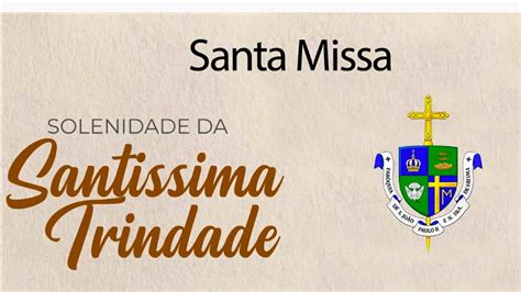 Santa Missa Sant Ssima Trindade Solenidade Ano A Youtube