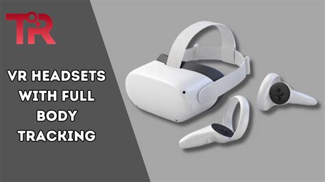 3 Best VR Headsets With Full Body Tracking – Tech Reath