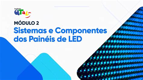 CURSO DE INTRODUÇÃO AOS PAINÉIS DE LED Módulo 2 YouTube