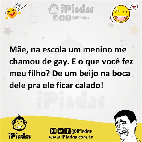 Mãe na escola um menino me chamou de gay E o que você fez meu filho De um beijo na boca dele