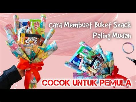 Cara Membuat Buket Snack Paling Mudah Cocok Untuk Pemula Buket