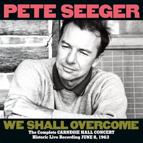 Pete Seeger - We Shall Overcome: The Complete Carnegie Hall Concert (CD) - Amoeba Music