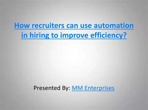 Ppt How Recruiters Can Use Automation In Hiring To Improve Efficiency