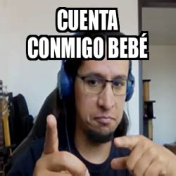 Meme Personalizado Cuenta conmigo bebé 33375727