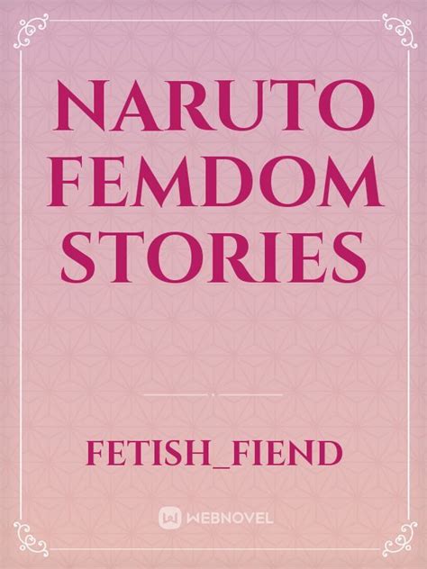 Read Naruto Femdom Stories Fetish Fiend Webnovel