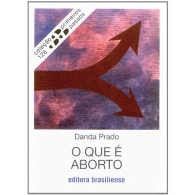 O Que O Aborto Volume Cole O Primeiros Passos Darci Prado