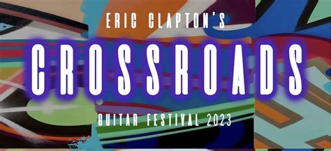 Eric Clapton S Crossroads Guitar Festival Will Offer Streaming And