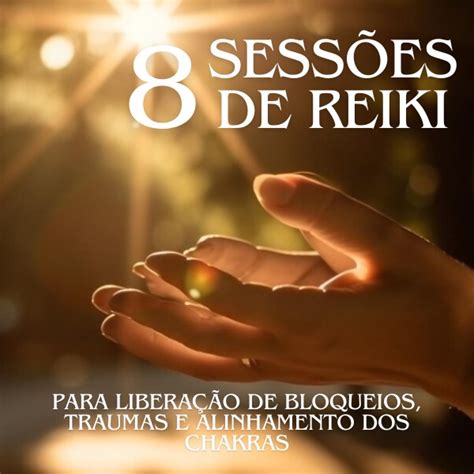 8 Sessões de Reiki para Limpeza Energética e Alinhamento dos Chakra