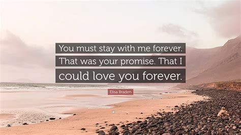 Elisa Braden Quote “you Must Stay With Me Forever That Was Your