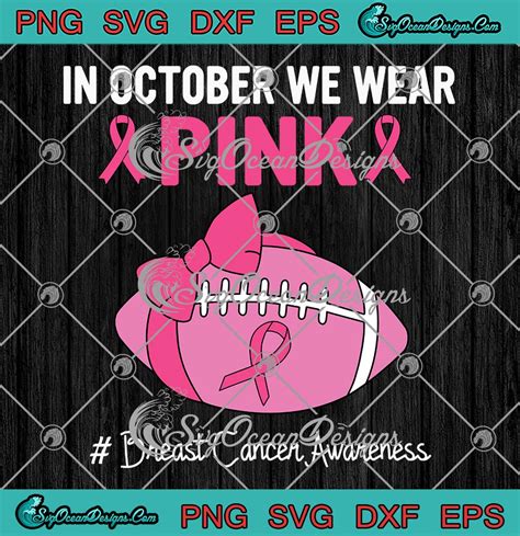 In October We Wear Pink Football Svg Breast Cancer Awareness Svg Png