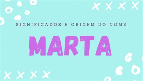 Significado Do Nome Marta Origem Personalidade Simbolismo