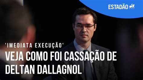 Imediata execução veja como foi cassação de Deltan Dallagnol YouTube