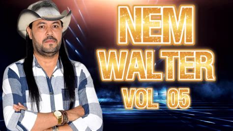 NEM WALTER VOL 05 FORRÓ DE VAQUEIRO YouTube