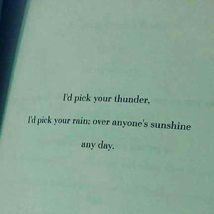 I D Pick Your Thunder I D Pick Rain Over Anyone S Sunshine Any Day