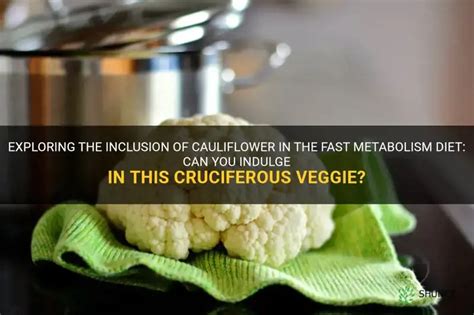 Exploring The Inclusion Of Cauliflower In The Fast Metabolism Diet Can