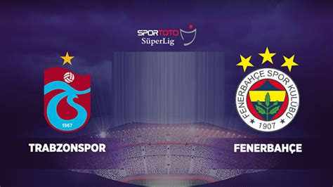 Trabzonspor Fenerbah E Ma Saat Ka Ta Hangi Kanalda Son Haberler