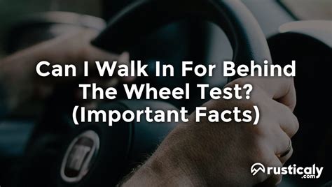 Can I Walk In For Behind The Wheel Test? Complete Explanation