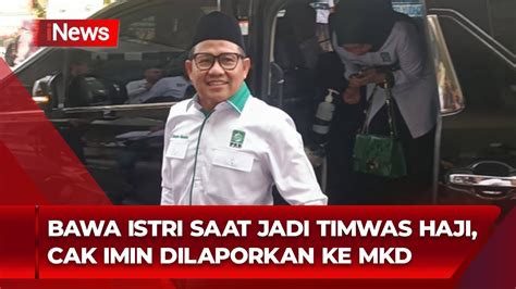 Bawa Istri Saat Tugas Sebagai Timwas Haji Cak Imin Dilaporkan Ke