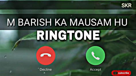 M Barish Ka Mausam Hu Kuch Bhi Ho Jay Yara Ringtone Video Status