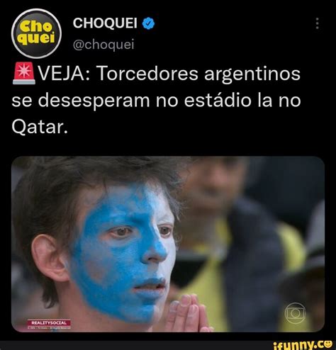 Choquei Ei Qchoquei Veja Torcedores Argentinos Se Desesperam No