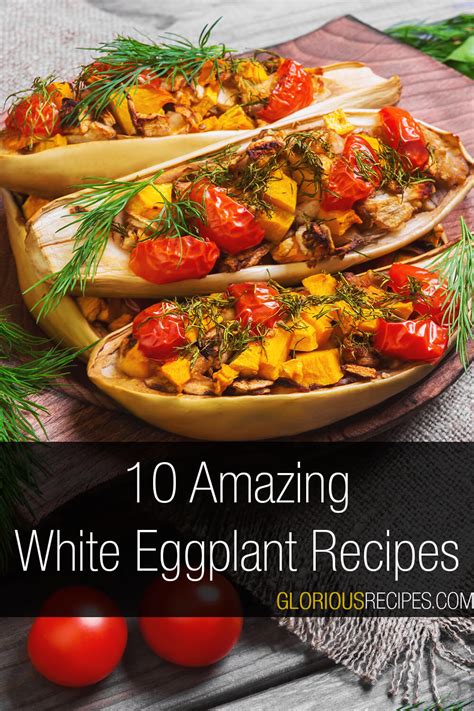 10 Amazing White Eggplant Recipes That We Love