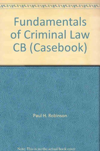 Fundamentals Of Criminal Law By Paul H Robinson Goodreads
