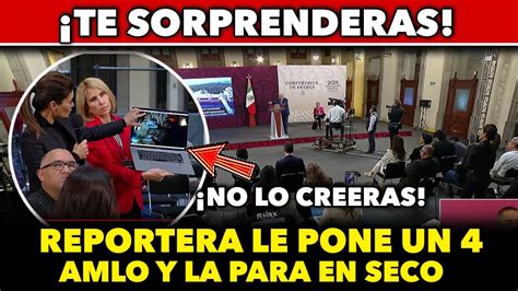 No Lo Creeras Lo Que Paso Reportera Le Pone Un A Amlo Y Le Saca