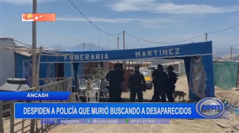 Áncash despiden a policía que murió buscando a desaparecidos SOLTV PERU