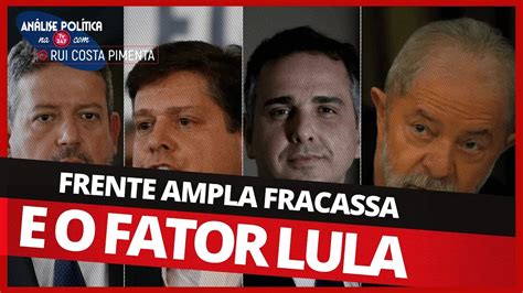 Frente Ampla Fracassa E O Fator Lula An Lise Pol Tica Na Tv