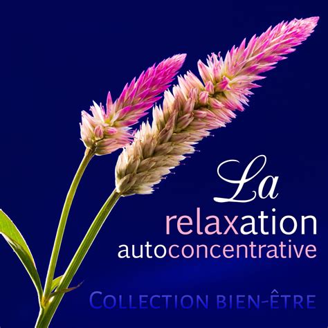 La relaxation autoconcentrative Collection bien être détente