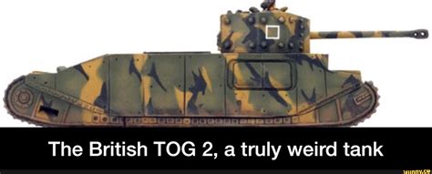 The British TOG 2, a truly weird tank - The British TOG 2, a truly ...