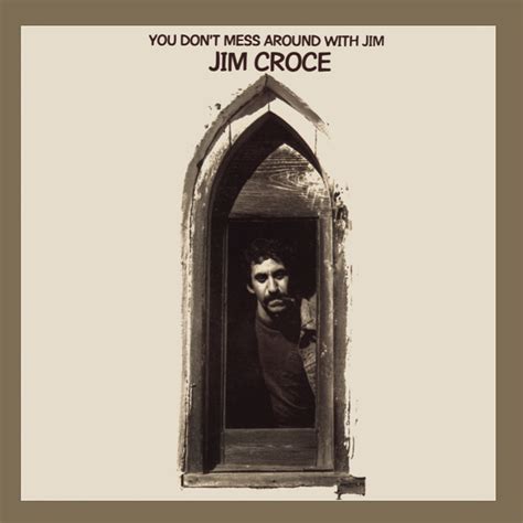 Jim Croce You Dont Mess Around With Jim An Everyman Arrives Best