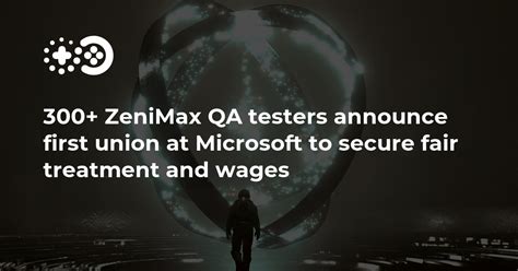 300 ZeniMax QA Testers Announce First Union At Microsoft To Secure