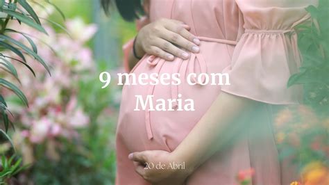 Novena 9 Meses Com Maria 20 De Abril Youtube