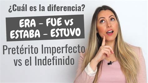 Era Vs Fue Vs Estaba Vs Estuvo Pret Rito Imperfecto Vs Indefinido