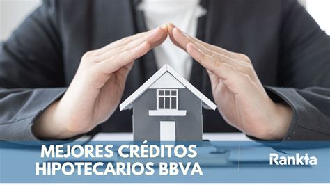 Mejores Créditos Hipotecarios De Bbva México Rankia