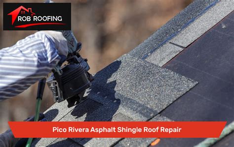 Expert Pico Rivera Asphalt Shingle Roof Repair Rob Roofing