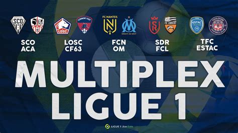 LIVE MULTIPLEX LIGUE 1 NANTES OM LOSC CLERMONT TOULOUSE ESTAC