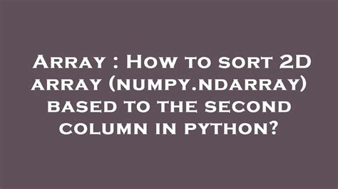 Array How To Sort 2D Array Numpy Ndarray Based To The Second Column