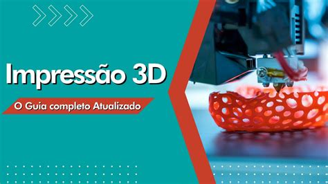 Impressão 3d O Guia Completo Atualizado 3d Fila