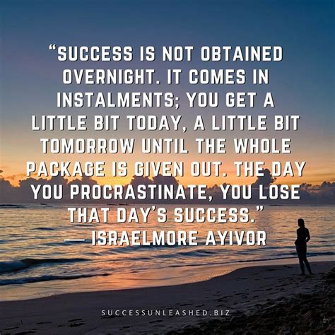 “success Is Not Obtained Overnight It Comes In Instalments You Get A