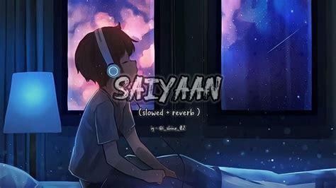 Saiyaan Slowed Reverb Lofi Version Shiva Official Youtube