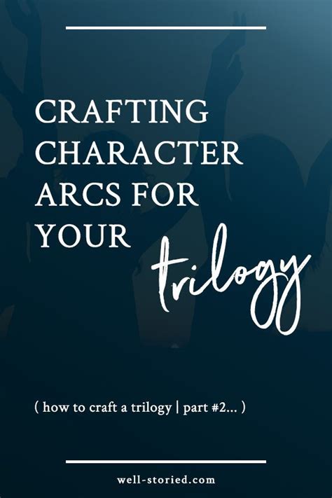 How To Craft Character Arcs For Your Trilogy — Well Storied Book