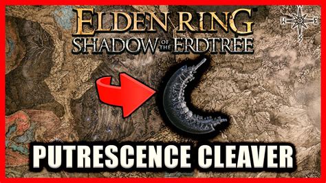 Putrescence Cleaver Location Elden Ring Shadow Of The Erdtree Youtube