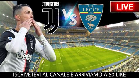 Juventus Lecce Diretta Live Streaming Serie A Telecronaca Live