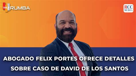 Abogado Felix Portes Ofrece Detalles Sobre Caso De David De Los Santos