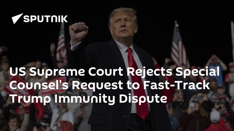 Scotus Rejects Special Counsels Request To Fast Track Trump Immunity